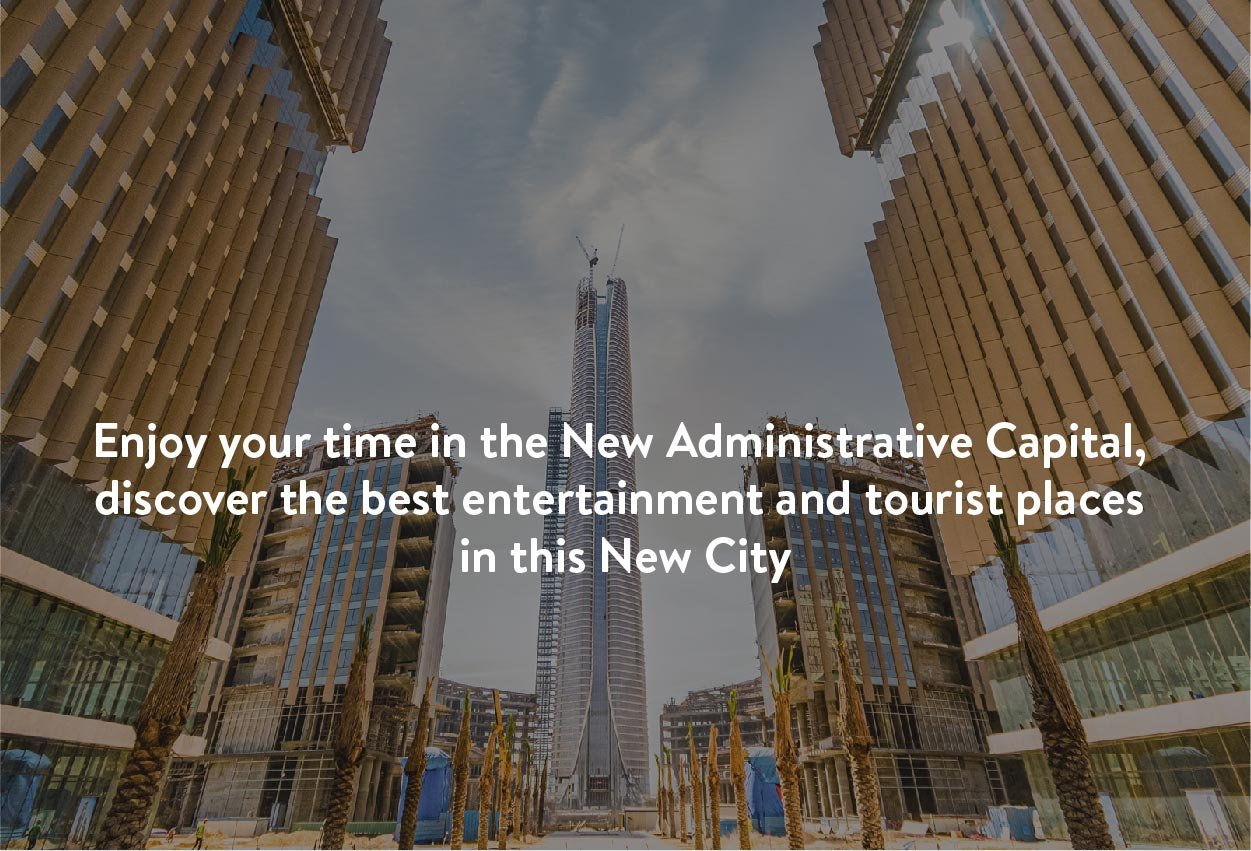 Enjoy your time in the New Administrative Capital