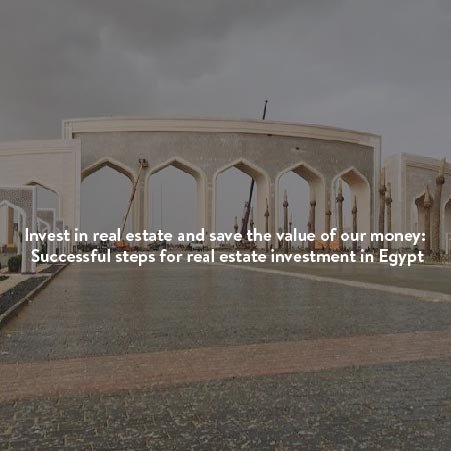 steps for real estate investment in Egypt
