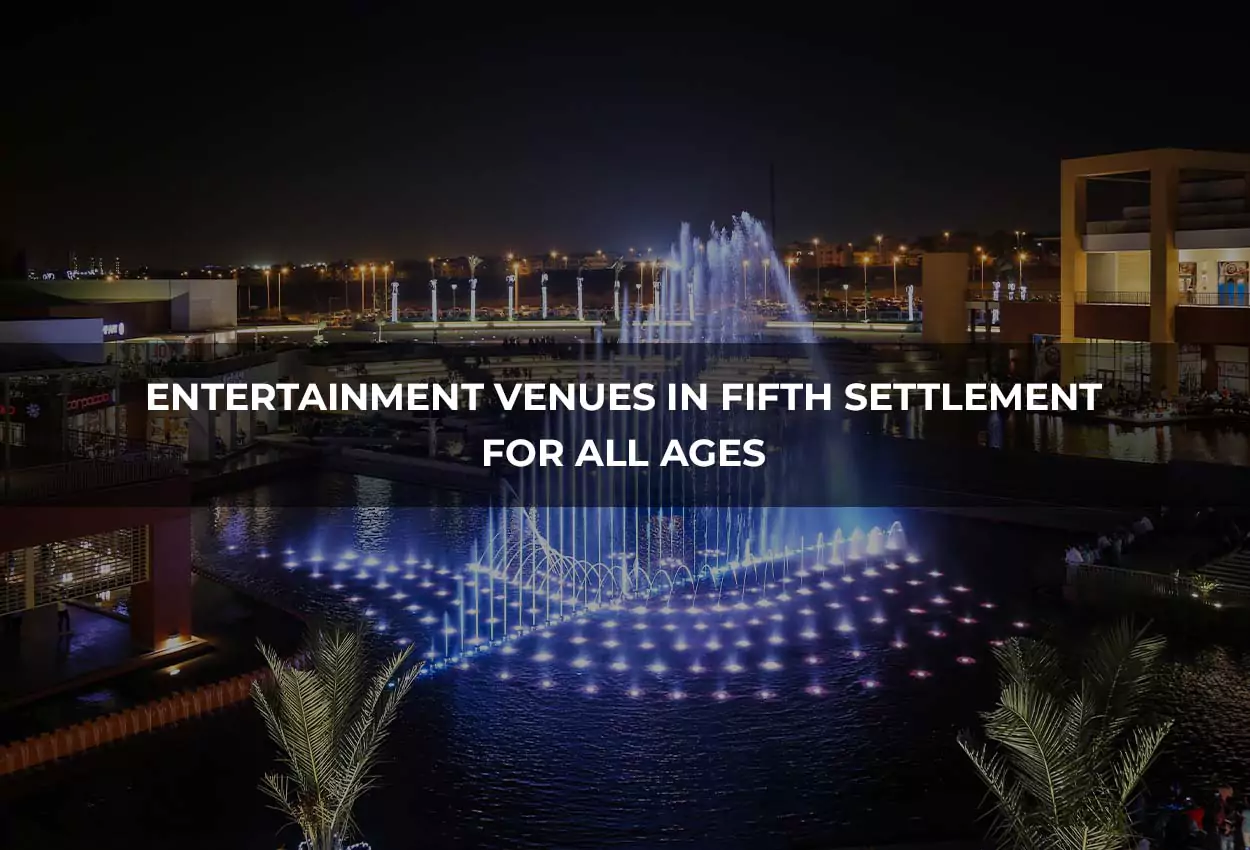 Entertainment venues in Fifth Settlement for all ages