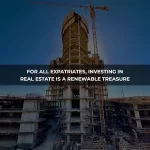 For all expatriates, investing in real estate is a renewable treasure-mob