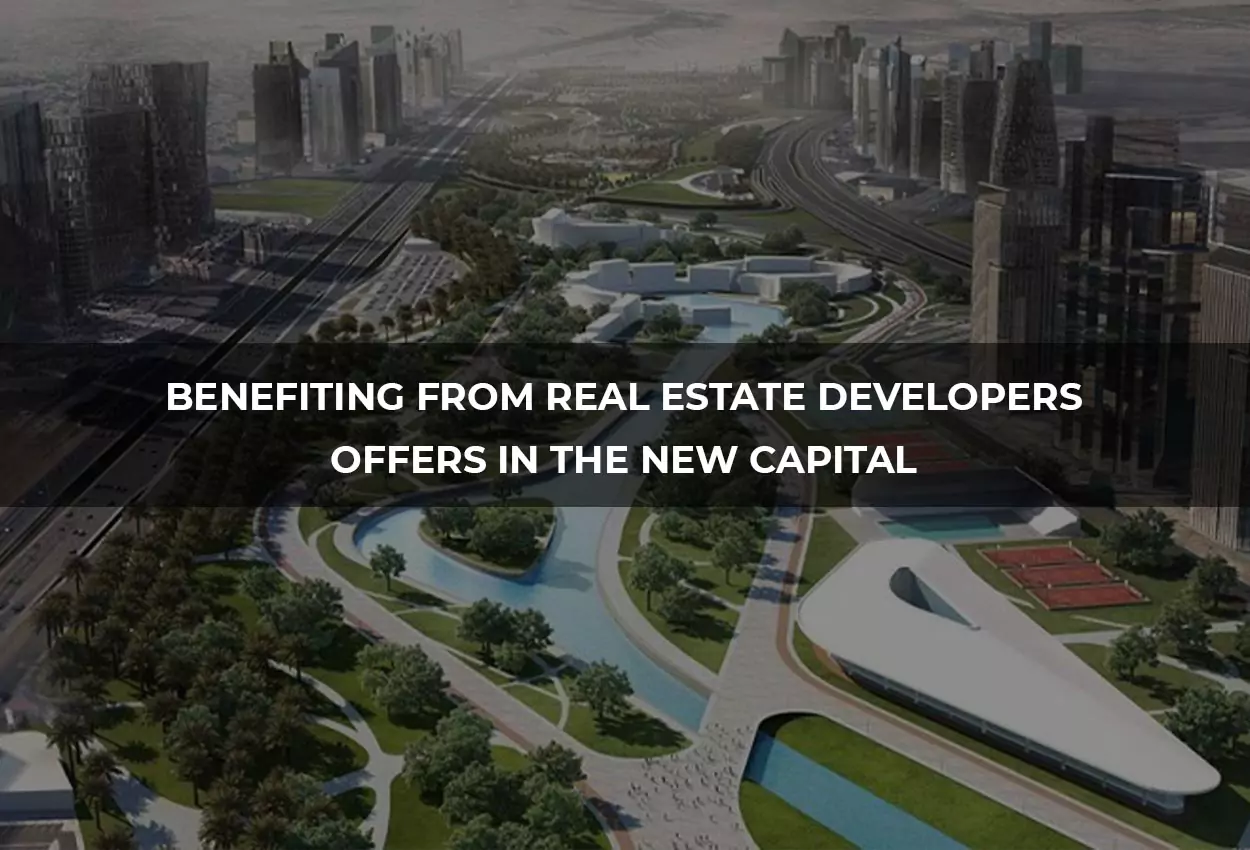 Benefiting from real estate developers' offers in the New Administrative Capital