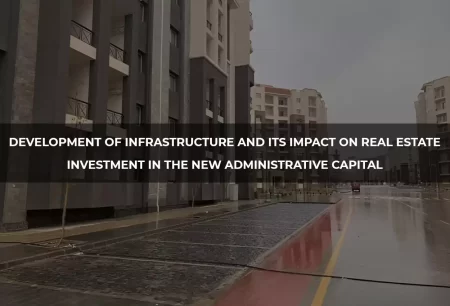 Development of Infrastructure and Its Impact on Real Estate Investment in the New Administrative Capital