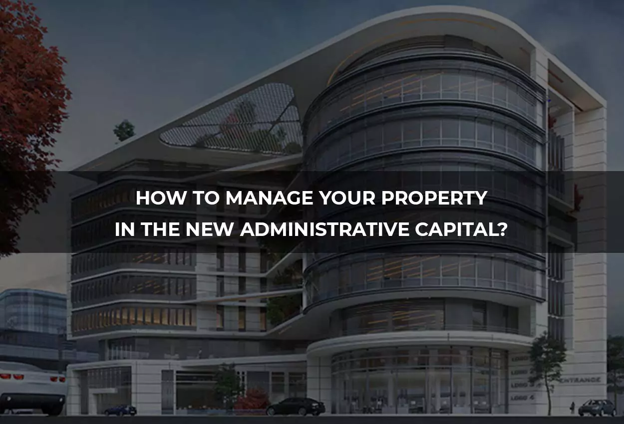How to Manage Your Property in the New Administrative Capital