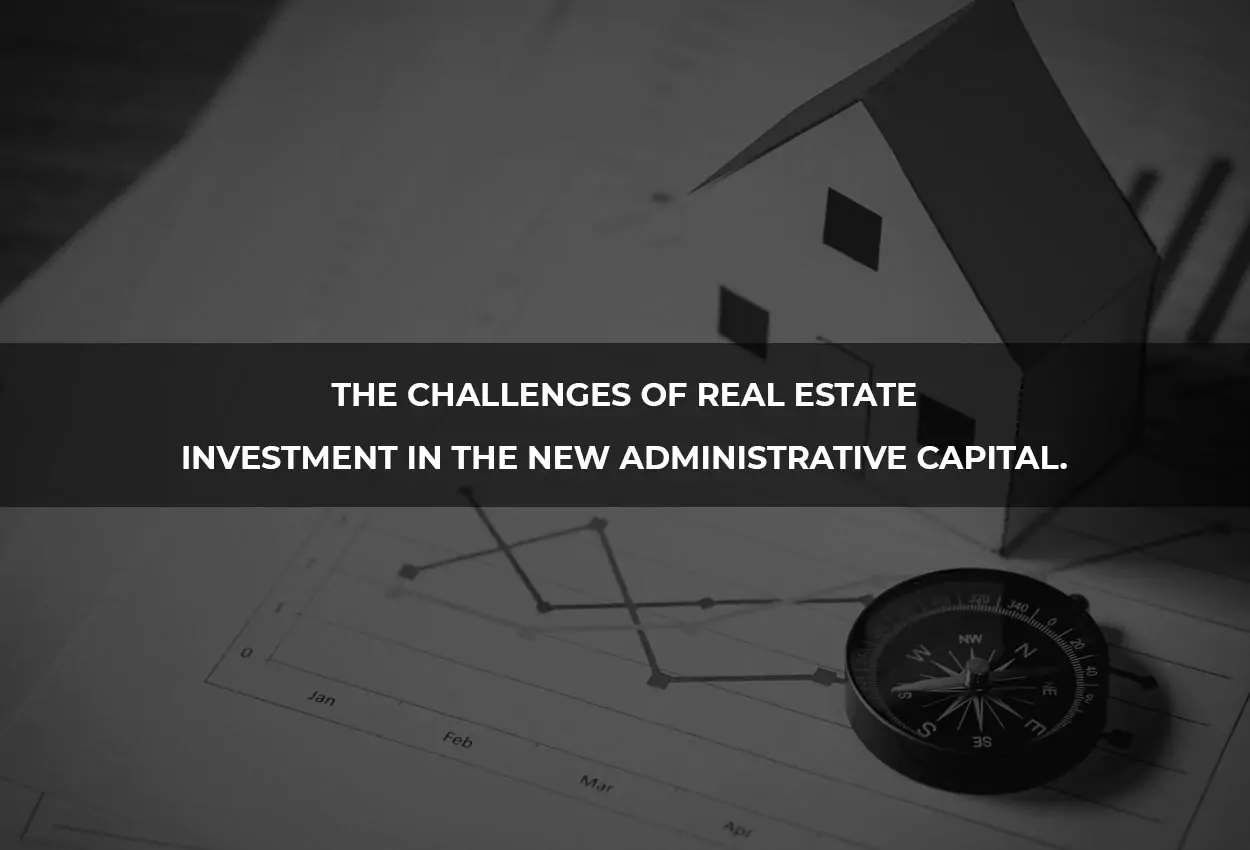 Challenges of Real Estate Investment in the New Administrative Capital