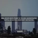 Real Estate Development in the Administrative Capital An Exciting Investment Destination