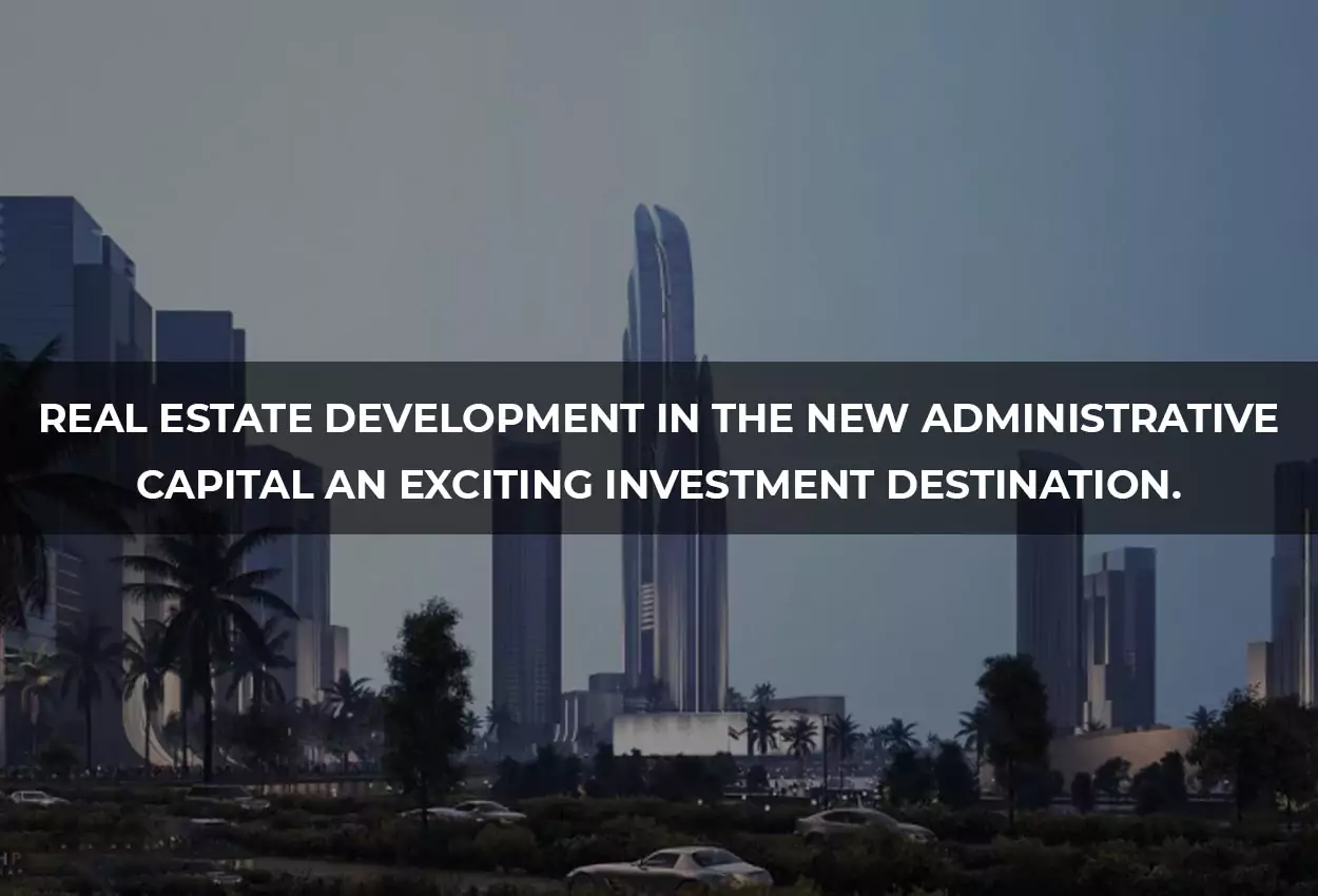 Real Estate Development in the New Administrative Capital An Exciting Investment Destination