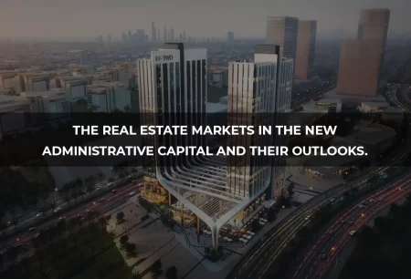 The Real Estate Markets in the New Administrative Capital and Its Outlook
