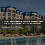 A secure investment in New Cairo real estate at Nile Boulevard Compound