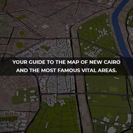 guide to the map of New Cairo and the most famous vital areas